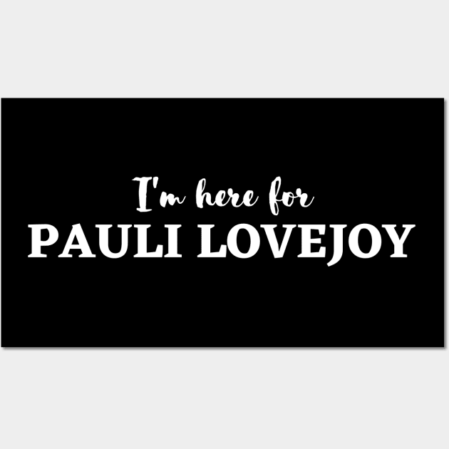 Im here for pauli lovejoy